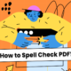 Easiest Methods to Spell Check PDF Files in 2024